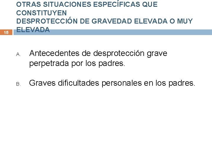 15 OTRAS SITUACIONES ESPECÍFICAS QUE CONSTITUYEN DESPROTECCIÓN DE GRAVEDAD ELEVADA O MUY ELEVADA A.