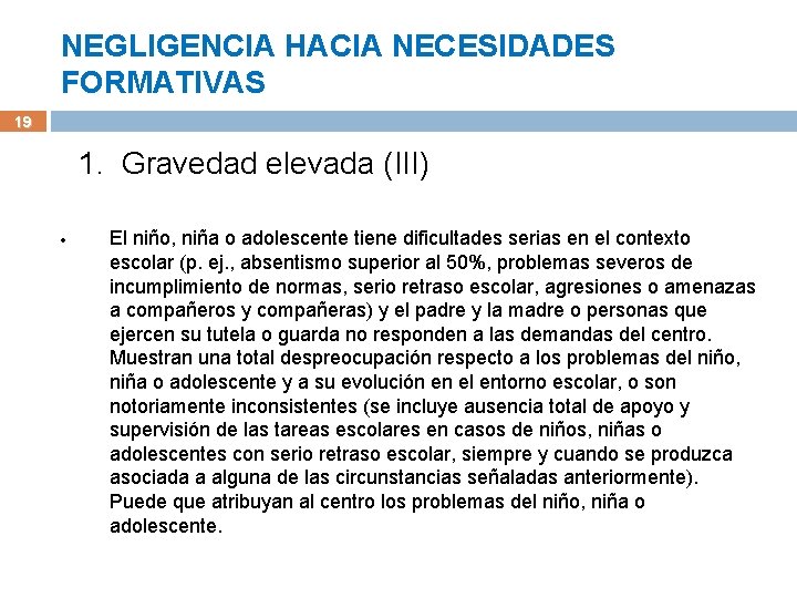 NEGLIGENCIA HACIA NECESIDADES FORMATIVAS 19 1. Gravedad elevada (III) El niño, niña o adolescente