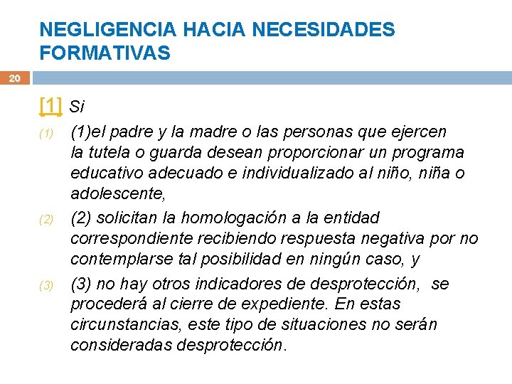 NEGLIGENCIA HACIA NECESIDADES FORMATIVAS 20 [1] Si (1) (2) (3) (1)el padre y la