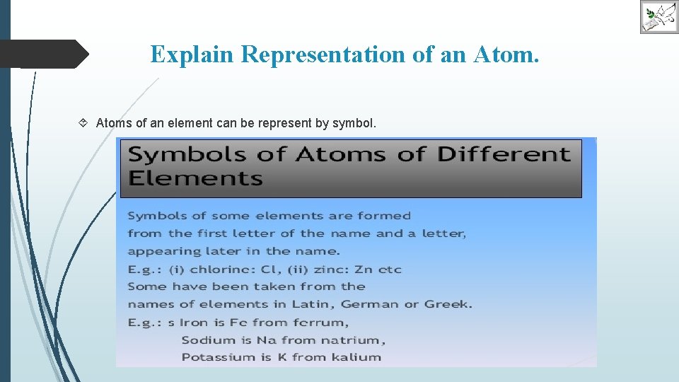 Explain Representation of an Atoms of an element can be represent by symbol. 