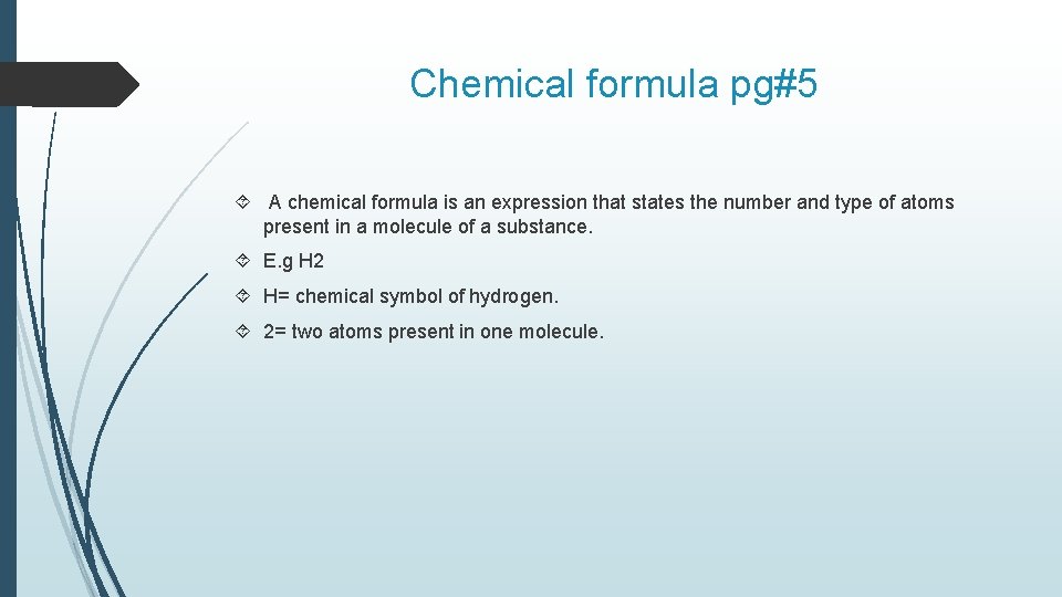 Chemical formula pg#5 A chemical formula is an expression that states the number and