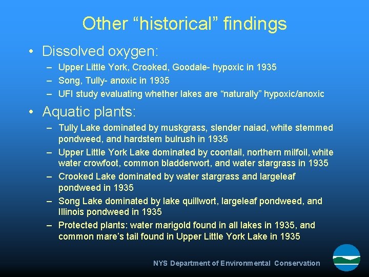 Other “historical” findings • Dissolved oxygen: – Upper Little York, Crooked, Goodale- hypoxic in