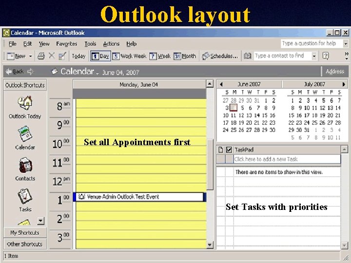 Outlook layout Set all Appointments first Set Tasks with priorities 