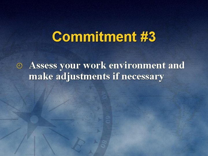 Commitment #3 Assess your work environment and make adjustments if necessary 