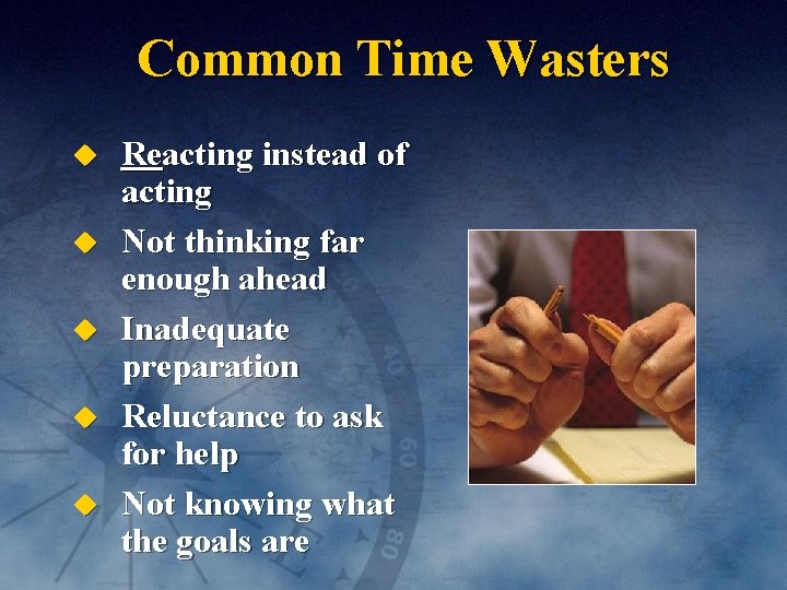 Common Time Wasters u u u Reacting instead of acting Not thinking far enough