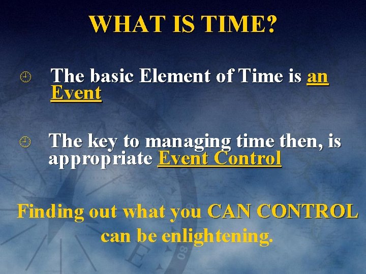 WHAT IS TIME? The basic Element of Time is an Event The key to