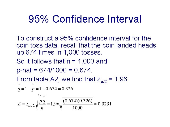 95% Confidence Interval To construct a 95% confidence interval for the coin toss data,