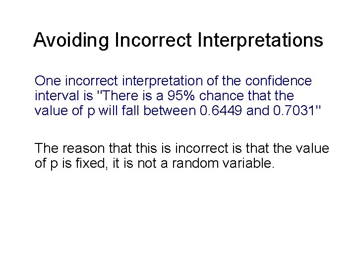 Avoiding Incorrect Interpretations One incorrect interpretation of the confidence interval is "There is a