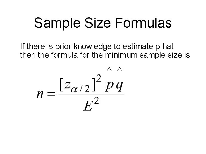 Sample Size Formulas If there is prior knowledge to estimate p-hat then the formula