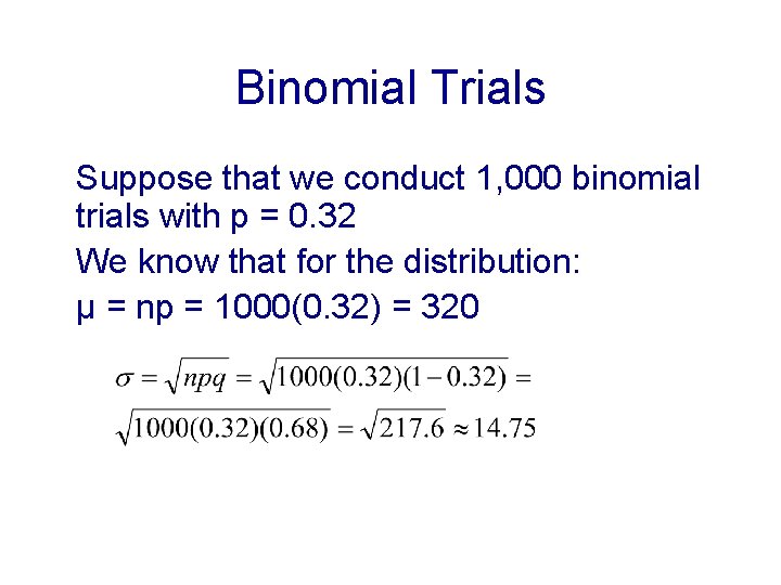 Binomial Trials Suppose that we conduct 1, 000 binomial trials with p = 0.