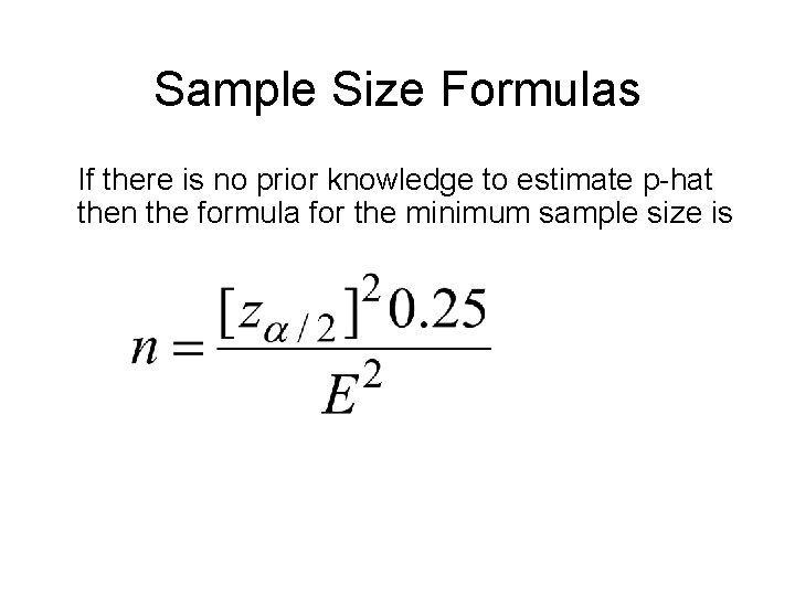 Sample Size Formulas If there is no prior knowledge to estimate p-hat then the