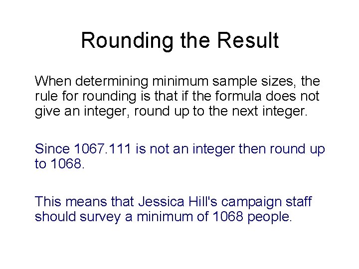 Rounding the Result When determining minimum sample sizes, the rule for rounding is that