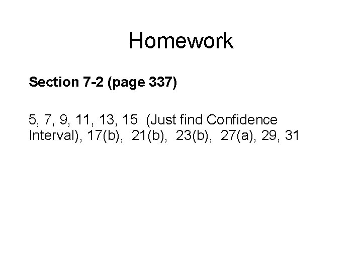 Homework Section 7 -2 (page 337) 5, 7, 9, 11, 13, 15 (Just find