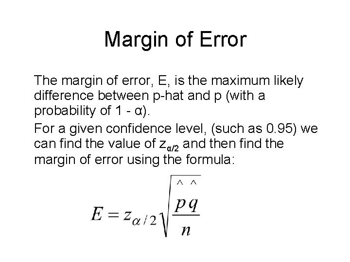 Margin of Error The margin of error, E, is the maximum likely difference between