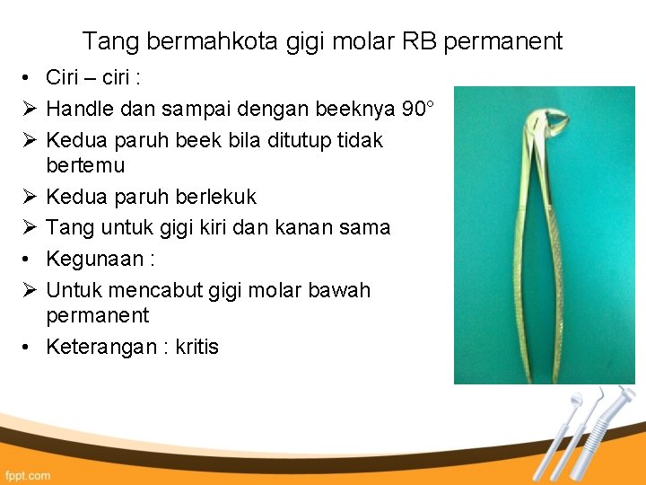 Tang bermahkota gigi molar RB permanent • Ciri – ciri : Ø Handle dan Tang bermahkota gigi molar RB permanent • Ciri – ciri : Ø Handle dan