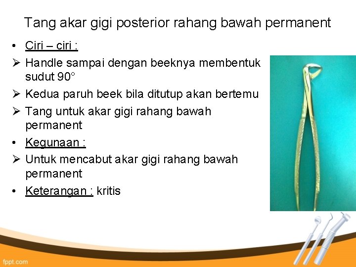 Tang akar gigi posterior rahang bawah permanent • Ciri – ciri : Ø Handle Tang akar gigi posterior rahang bawah permanent • Ciri – ciri : Ø Handle