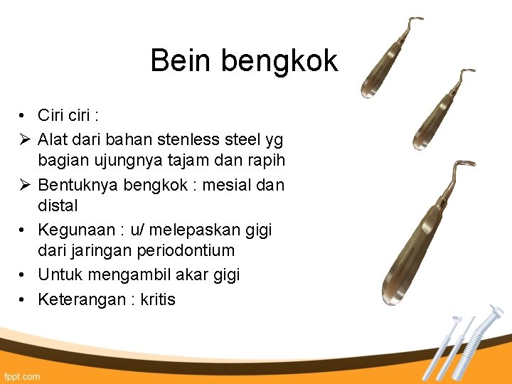 Bein bengkok • Ciri ciri : Ø Alat dari bahan stenless steel yg bagian Bein bengkok • Ciri ciri : Ø Alat dari bahan stenless steel yg bagian