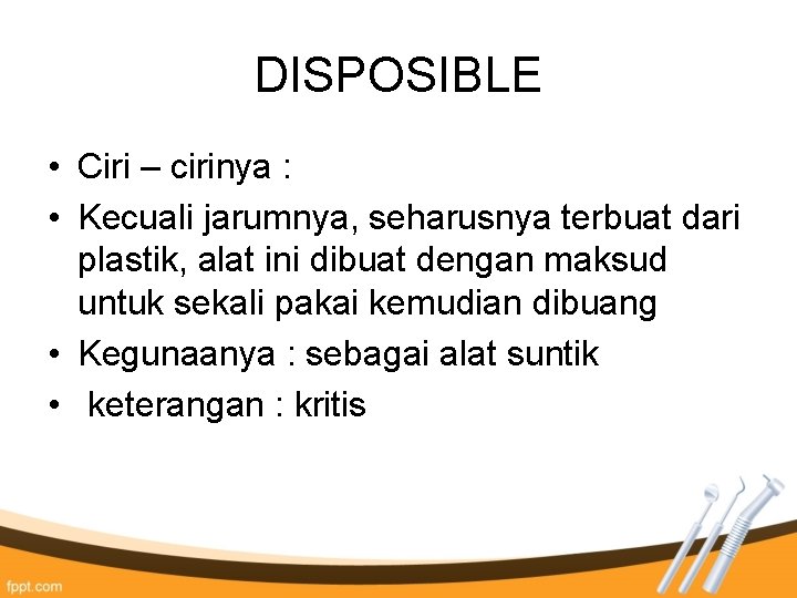DISPOSIBLE • Ciri – cirinya : • Kecuali jarumnya, seharusnya terbuat dari plastik, alat DISPOSIBLE • Ciri – cirinya : • Kecuali jarumnya, seharusnya terbuat dari plastik, alat
