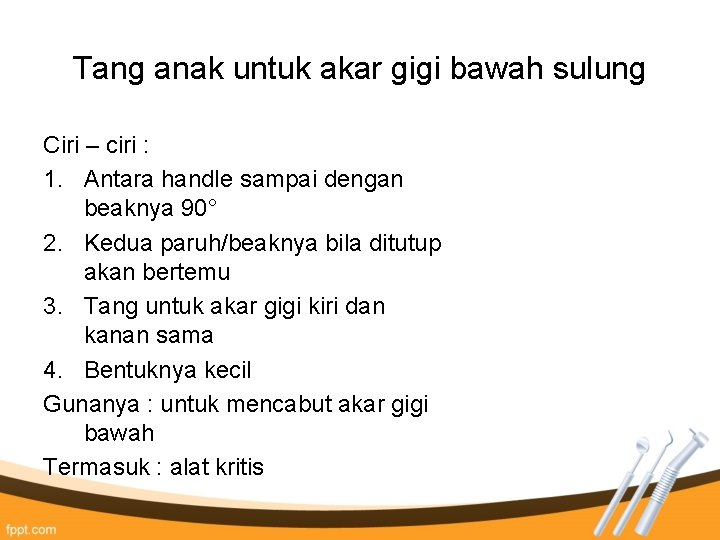 Tang anak untuk akar gigi bawah sulung Ciri – ciri : 1. Antara handle Tang anak untuk akar gigi bawah sulung Ciri – ciri : 1. Antara handle