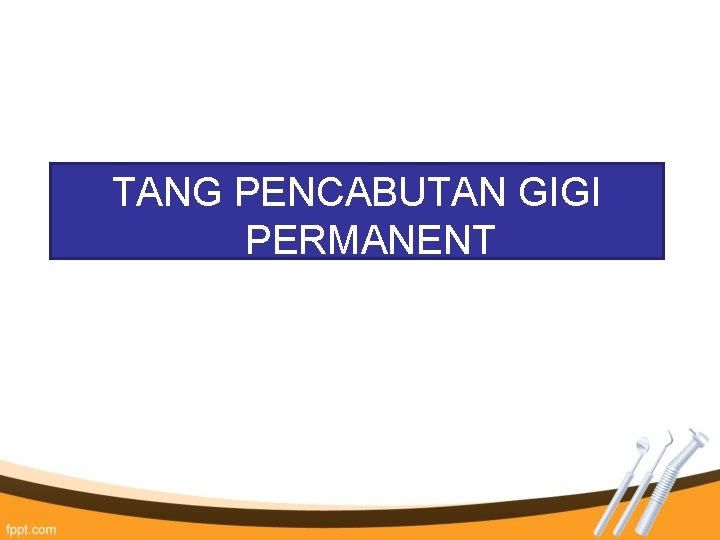 TANG PENCABUTAN GIGI PERMANENT TANG PENCABUTAN GIGI PERMANENT