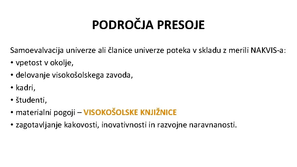 PODROČJA PRESOJE Samoevalvacija univerze ali članice univerze poteka v skladu z merili NAKVIS-a: •