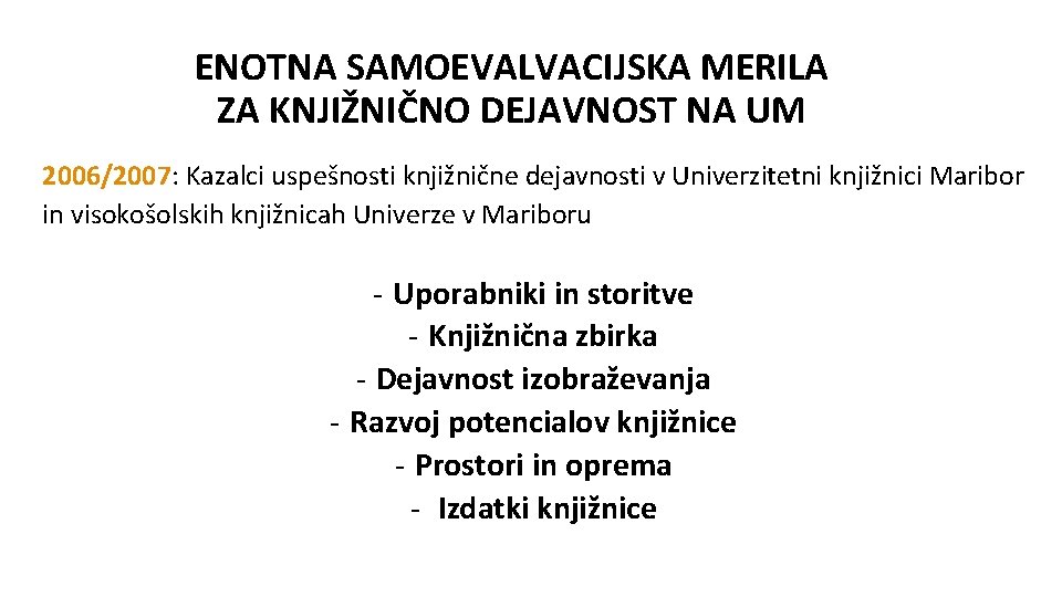 ENOTNA SAMOEVALVACIJSKA MERILA ZA KNJIŽNIČNO DEJAVNOST NA UM 2006/2007: Kazalci uspešnosti knjižnične dejavnosti v