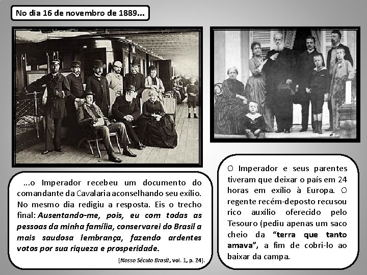 No dia 16 de novembro de 1889. . . o Imperador recebeu um documento