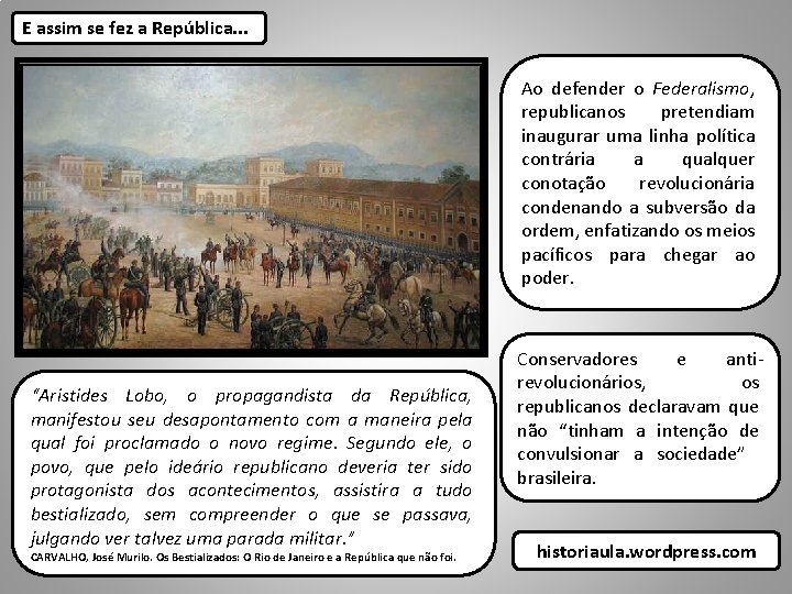 E assim se fez a República. . . Ao defender o Federalismo, republicanos pretendiam