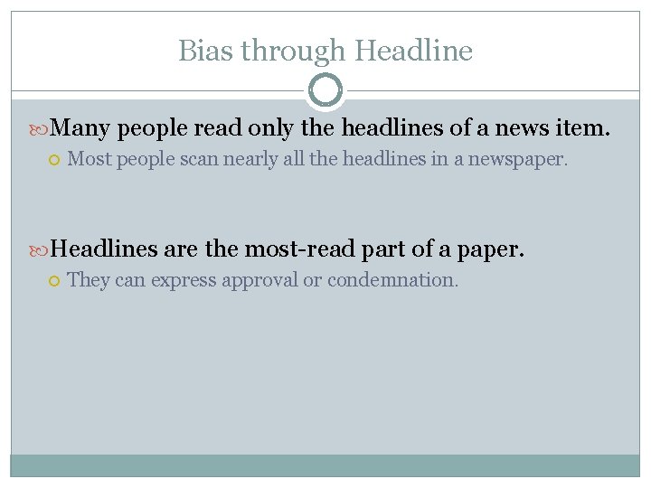 Bias through Headline Many people read only the headlines of a news item. Most