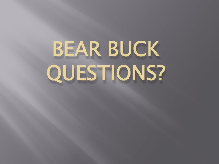 BEAR BUCK QUESTIONS? 