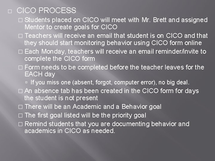 � CICO PROCESS � Students placed on CICO will meet with Mr. Brett and