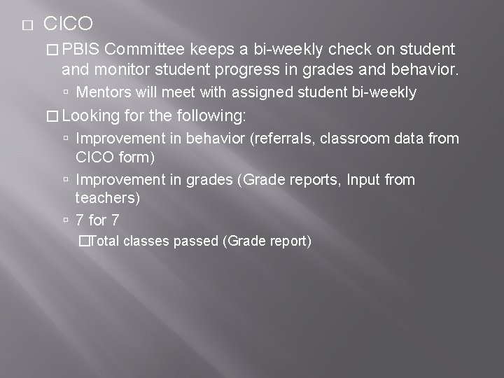 � CICO � PBIS Committee keeps a bi-weekly check on student and monitor student