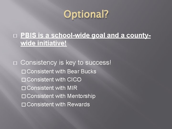 Optional? � PBIS is a school-wide goal and a countywide initiative! � Consistency is