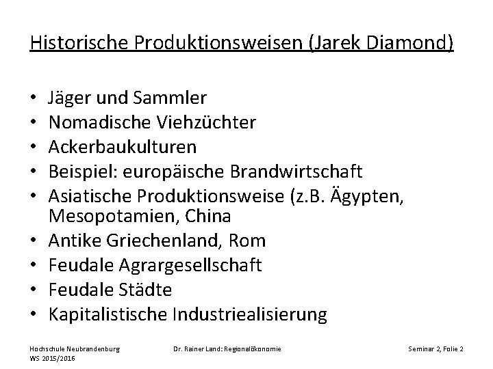 Historische Produktionsweisen (Jarek Diamond) • • • Jäger und Sammler Nomadische Viehzüchter Ackerbaukulturen Beispiel: