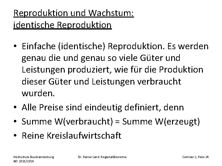 Reproduktion und Wachstum: identische Reproduktion • Einfache (identische) Reproduktion. Es werden genau die und