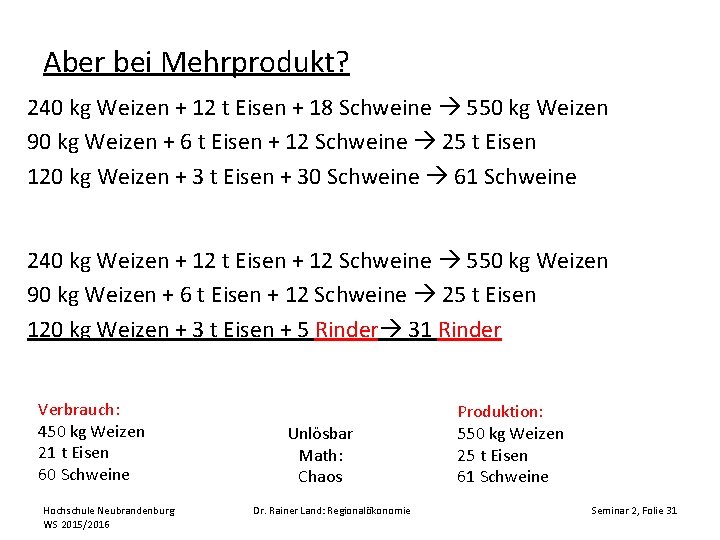 Aber bei Mehrprodukt? 240 kg Weizen + 12 t Eisen + 18 Schweine 550