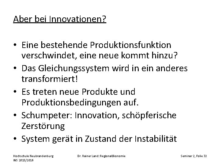 Aber bei Innovationen? • Eine bestehende Produktionsfunktion verschwindet, eine neue kommt hinzu? • Das