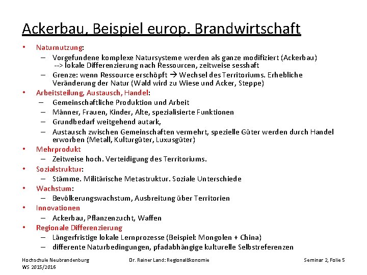 Ackerbau, Beispiel europ. Brandwirtschaft • • Naturnutzung: – Vorgefundene komplexe Natursysteme werden als ganze