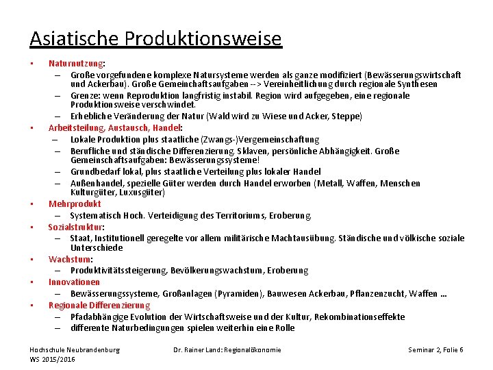 Asiatische Produktionsweise • • Naturnutzung: – Große vorgefundene komplexe Natursysteme werden als ganze modifiziert