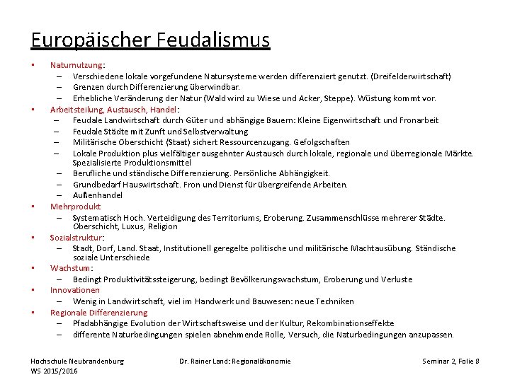 Europäischer Feudalismus • • Naturnutzung: – Verschiedene lokale vorgefundene Natursysteme werden differenziert genutzt. (Dreifelderwirtschaft)