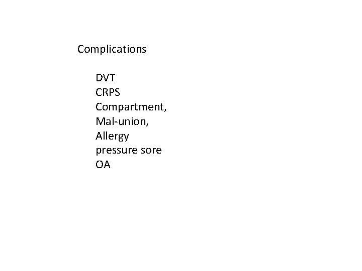 Complications DVT CRPS Compartment, Mal-union, Allergy pressure sore OA 