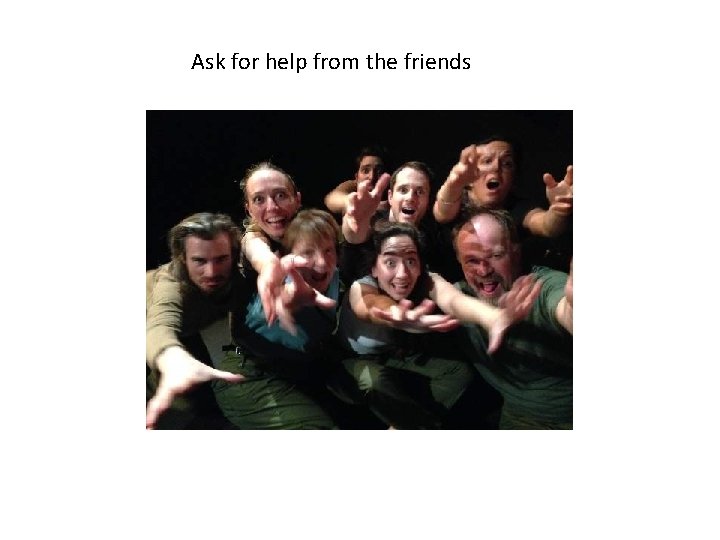 Ask for help from the friends 