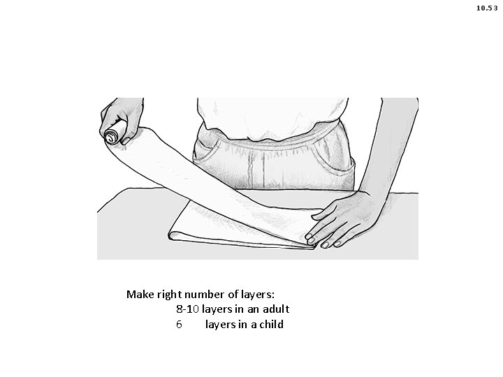 10. 53 Make right number of layers: 8 -10 layers in an adult 6