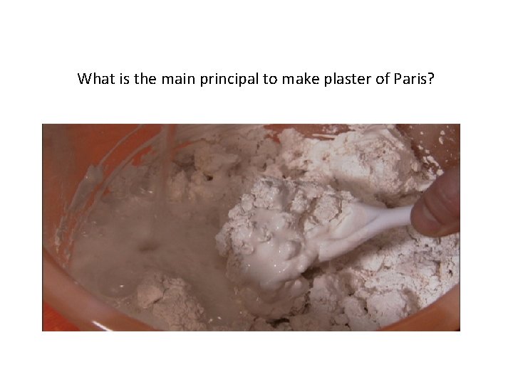 What is the main principal to make plaster of Paris? 