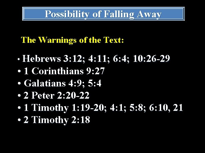Possibility of Falling Away The Warnings of the Text: • Hebrews 3: 12; 4: