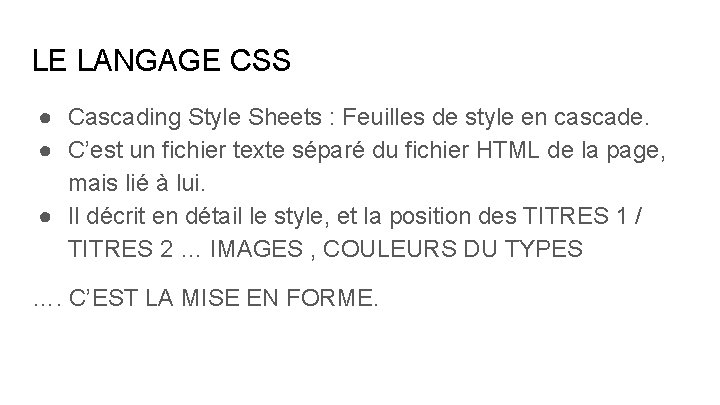 LE LANGAGE CSS ● Cascading Style Sheets : Feuilles de style en cascade. ●