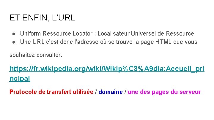 ET ENFIN, L’URL ● Uniform Ressource Locator : Localisateur Universel de Ressource ● Une