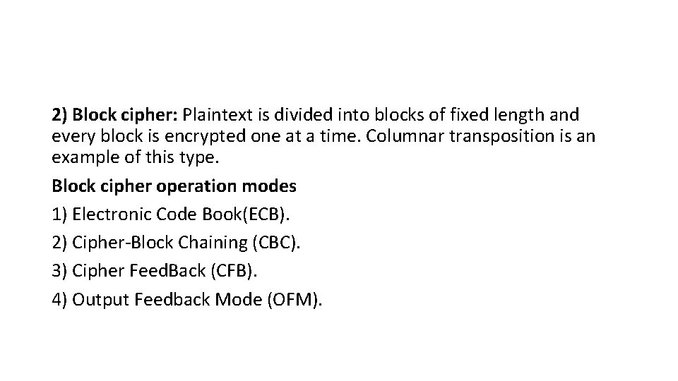 2) Block cipher: Plaintext is divided into blocks of fixed length and every block