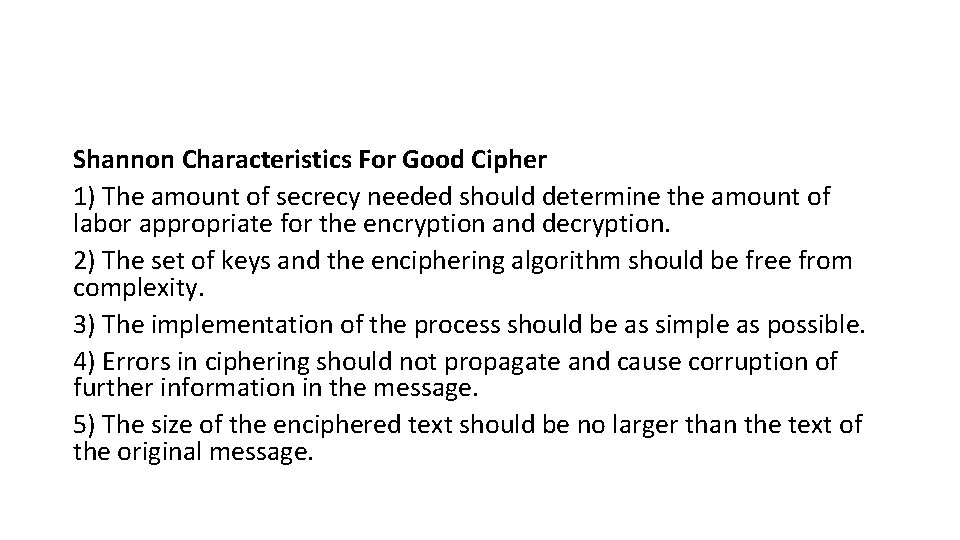 Shannon Characteristics For Good Cipher 1) The amount of secrecy needed should determine the