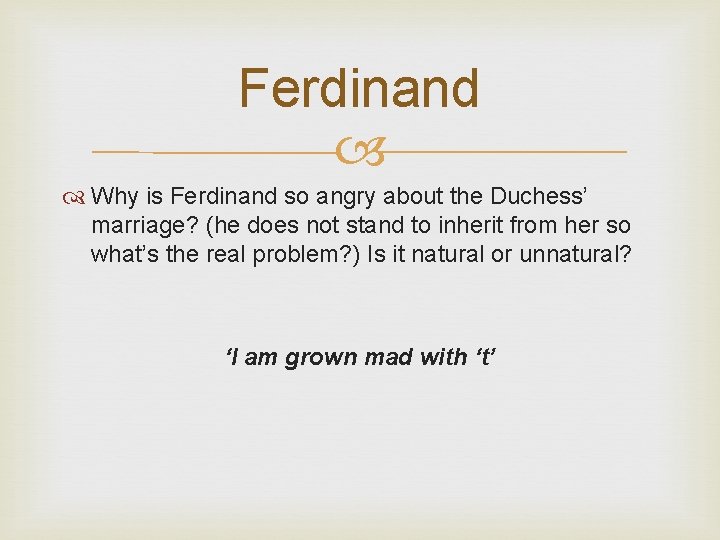 Ferdinand Why is Ferdinand so angry about the Duchess’ marriage? (he does not stand